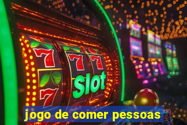 jogo de comer pessoas